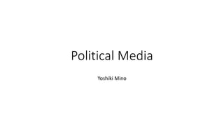 Political Media
Yoshiki Mino
 