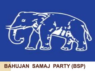 BAHUJAN SAMAJ PARTY (BSP)
 