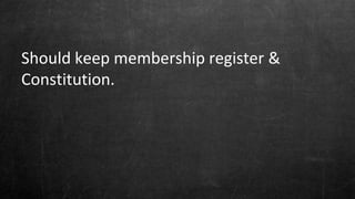 Should keep membership register &
Constitution.
 