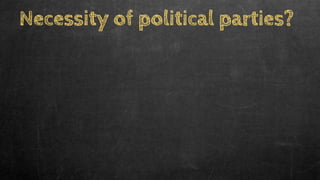 Necessity of political parties?
 