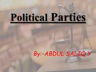 Political Parties
By:-ABDUL SALIQ Y
 