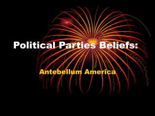 Political Parties Beliefs: Antebellum America 