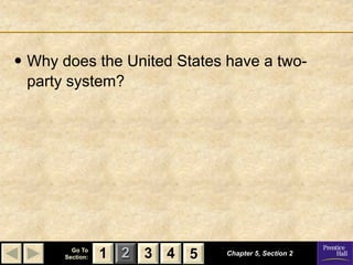 • Why does the United States have a two-
 party system?




        Go To
      Section:   1 2 3 4 5   Chapter 5, Section 2
 