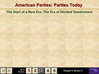 American Parties: Parties Today
The Start of a New Era: The Era of Divided Government




         Go To
       Section:   1 2 3 4 5        Chapter 5, Section 3
 