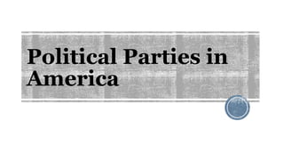 Political Parties in
America
 