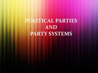 POLITICAL PARTIES
AND
PARTY SYSTEMS
 