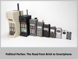 Political Parties: The Road from Brick to Smartphone

 