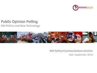 Public Opinion PollingOld Politics and New Technology KAS Political Communications Seminar Bali, September 2010 