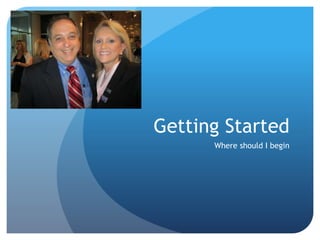 Getting Started
Where should I begin
 