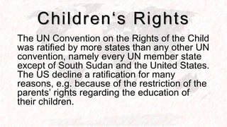 Children‘s Rights
USA
The UN Convention on the Rights of the Child
was ratified by more states than any other UN
conventio...
