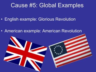 Cause #5: Global Examples  English example: Glorious Revolution  American example: American Revolution 