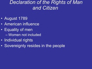 Declaration of the Rights of Man and Citizen  August 1789 American influence Equality of men  Women not included Individual rights Sovereignty resides in the people 