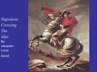 Napoleon Crossing  The  Alps By Jacques- Louis  David   Jacques-Louis David  