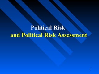 Political Risk
and Political Risk Assessment

1

 