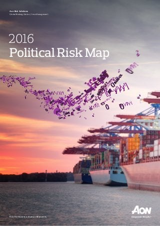 Risk. Reinsurance. Human Resources.
2016
Political Risk Map
Aon Risk Solutions
Global Broking Centre | Crisis Management
 