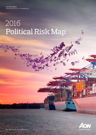Risk. Reinsurance. Human Resources.
2016
Political Risk Map
Aon Risk Solutions
Global Broking Centre | Crisis Management
 