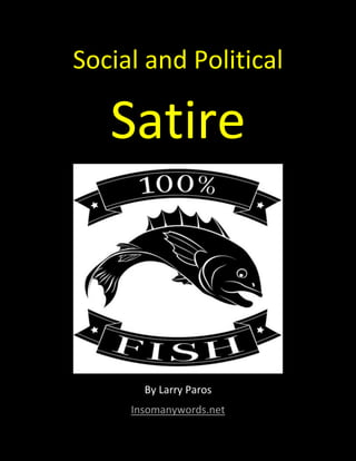 Social and Political
Satire
By Larry Paros
Insomanywords.net
 