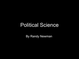 Political Science
By Randy Newman
 
