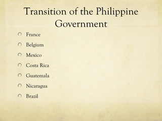 Transition of the Philippine
        Government
France
Belgium
Mexico
Costa Rica
Guatemala
Nicaragua
Brazil
 