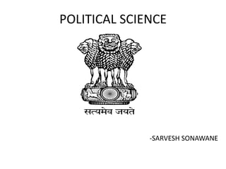 POLITICAL SCIENCE
-SARVESH SONAWANE
 