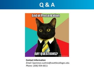 Q & A
Contact Information
Email: lawrence.cushnie@seattlecolleges.edu
Phone: (206) 934-6611
 