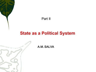 Part II



State as a Political System

        A.M. SALVA
 