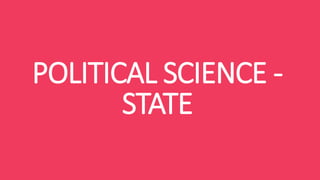 POLITICAL SCIENCE -
STATE
 