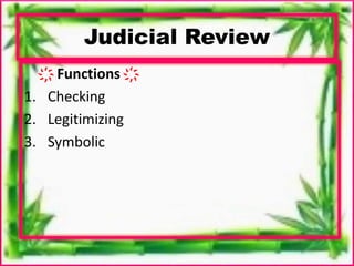 Judicial Review
҉ Functions ҉
1. Checking
2. Legitimizing
3. Symbolic
 