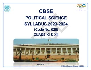 Page 1 | 57
Political Science Syllabus 2023-24
CBSE
POLITICAL SCIENCE
SYLLABUS 2023-2024
(Code No. 028)
CLASS-XI & XII
 