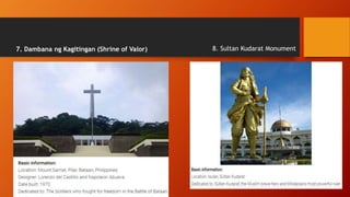 7. Dambana ng Kagitingan (Shrine of Valor) 8. Sultan Kudarat Monument
 