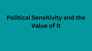 Political Sensitivity and the
Value of It
 