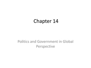 Chapter 14


Politics and Government in Global
            Perspective
 