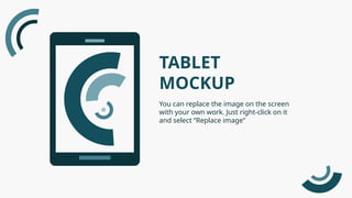 You can replace the image on the screen
with your own work. Just right-click on it
and select “Replace image”
TABLET
MOCKUP
 
