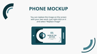 You can replace the image on the screen
with your own work. Just right-click on it
and select “Replace image”
PHONE MOCKUP
 