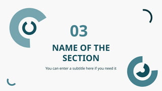 NAME OF THE
SECTION
03
You can enter a subtitle here if you need it
 