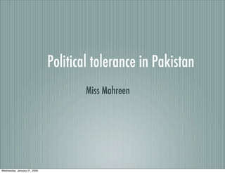 Wednesday, January 21, 2009
Miss Mahreen
Political tolerance in Pakistan
 