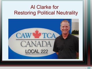 Al Clarke for  Restoring Political Neutrality 