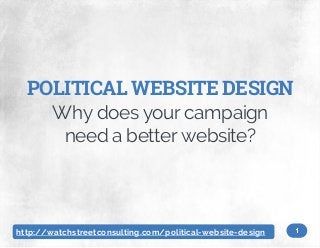 POLITICAL WEBSITE DESIGN
Why does your campaign
need a better website?

http://watchstreetconsulting.com/political-website-design

 