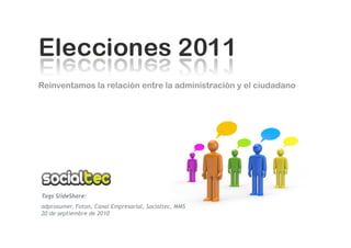 Reinventamos la relación entre la administración y el ciudadano




Tags SlideShare:
adprosumer, Foton, Canal Empresarial, Socialtec, MMS
20 de septiembre de 2010
 