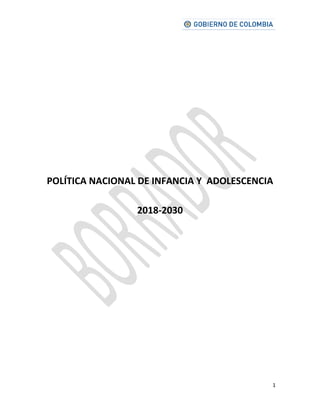 1
POLÍTICA NACIONAL DE INFANCIA Y ADOLESCENCIA
2018-2030
 