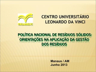 CENTRO UNIVERSITÁRIO
LEONARDO DA VINCI
Manaus / AM
Junho 2013
 