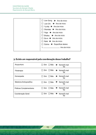 MINISTÉRIO DA SAÚDE
Secretaria de Atenção à Saúde
Departamento de Atenção Básica
92
3. Existe um responsável pela coordenação desse trabalho?
 