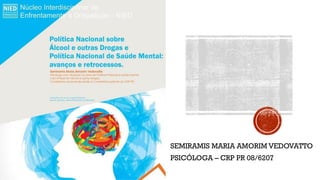 SEMIRAMIS MARIA AMORIM VEDOVATTO
PSICÓLOGA – CRP PR 08/6207
 