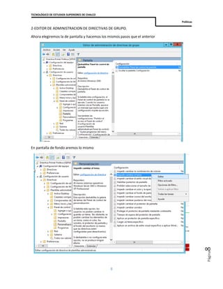 TECNOLÓGICO DE ESTUDIOS SUPERIORES DE CHALCO
Políticas
8
Página8
2-EDITOR DE ADMINISTRACION DE DIRECTIVAS DE GRUPO.
Ahora elegiremos la de pantalla y hacemos los mismos pasos que el anterior
En pantalla de fondo aremos lo mismo
 