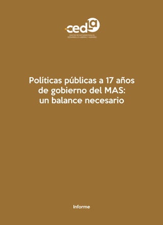Informe
Políticas públicas a 17 años
de gobierno del MAS:
un balance necesario
 