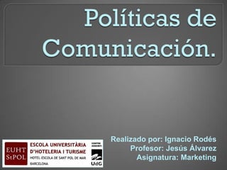 Realizado por: Ignacio Rodés
     Profesor: Jesús Álvarez
       Asignatura: Marketing
 