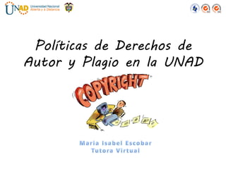 Políticas de Derechos de
Autor y Plagio en la UNAD
 