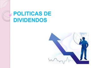 POLITICAS DE
DIVIDENDOS
 