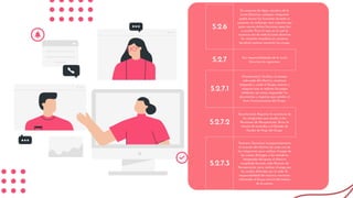 5.2.6
En ausencia de algún miembro de la
Junta Directiva, cualquier integrante
podrá asumir las funciones durante su
ausencia, sin embargo, será requisito que
quien asuma dichas funciones sepa leer
y escribir. Para el caso en el cual la
ausencia sea de toda la Junta directiva
los restantes miembros en consenso
decidirán quienes asumirán los cargos.
5.2.7 Son responsabilidades de la Junta
Directiva las siguientes:
5.2.7.1
Presidente(a): Verificar el manejo
adecuado del efectivo, mantener
integrado y unido al Grupo, motivar y
asegurar que se realicen los pagos
solidarios, así como, resguardar los
documentos y registros que señalen el
buen funcionamiento del Grupo.
5.2.7.2
Secretario(a): Registrar la asistencia de
las integrantes que acuden a las
Reuniones de Recuperación, llevar la
minuta de acuerdos y el llenado de
Kardex de Pago del Grupo.
5.2.7.3
Tesorera: Garantiza transparentemente
el recaudo del efectivo de cada uno de
las integrantes para realizar el pago de
las cuotas. Entregar a los miembros
designados del grupo el efectivo
recopilado durante cada Reunión de
Recuperación, para realizar el pago por
los medios definidos por la sede. Es
responsabilidad del tesorero mantener
informado al Grupo acerca del estatus
de la cuenta.
 