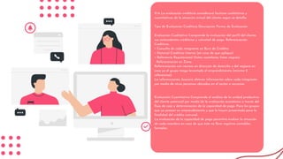 9.1.6 La evaluación crediticia considerará factores cualitativos y
cuantitativos de la situación actual del cliente según se detalla:
Tipo de Evaluación Crediticia Descripción Forma de Evaluación
Evaluación Cualitativa Comprende la evaluación del perfil del cliente,
sus antecedentes crediticios y voluntad de pago. Referenciación
Crediticia:
• Consulta de cada integrante en Buró de Créditos
• Historial Crediticio Interno (en caso de que aplique)
• Referencia Reputacional (listas cautelares, listas negras)
Referenciación en Zona:
Referenciación con vecinos en dirección de domicilio y del negocio en
caso ya el grupo tenga levantado el emprendimiento (mínimo 2
referencias)
La referenciación, buscará obtener información sobre cada integrante
por medio de otras personas ubicadas en el sector o cercanos.
Evaluación Cuantitativa Comprende el análisis de la unidad productiva
del cliente potencial por medio de la evaluación económica a través del
flujo de caja y determinación de la capacidad de pago. Para los grupos
que ya posean un emprendimiento y que lo hayan presentado para la
finalidad del crédito comunal.
La evaluación de la capacidad de pago permitirá evaluar la situación
de cada miembro en caso de que éste no lleve registros contables
formales.
 